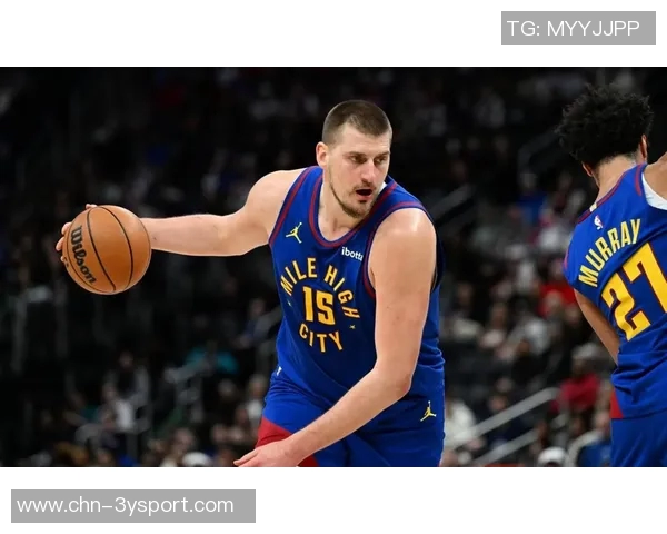 约基奇缺阵36场掘金战绩堪忧希望本赛季能打破魔咒重返巅峰